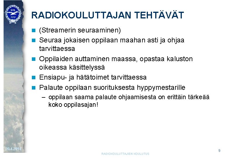 RADIOKOULUTTAJAN TEHTÄVÄT n n n (Streamerin seuraaminen) Seuraa jokaisen oppilaan maahan asti ja ohjaa