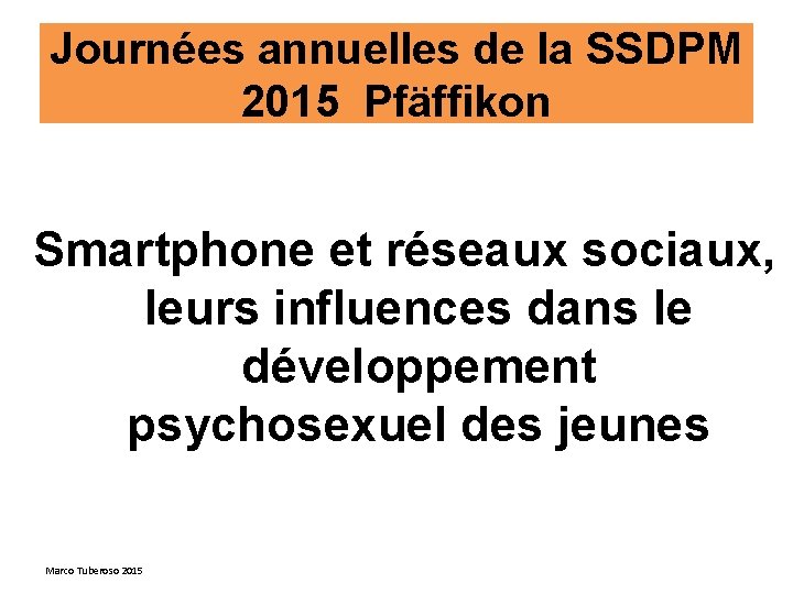 Journées annuelles de la SSDPM 2015 Pfäffikon Smartphone et réseaux sociaux, leurs influences dans