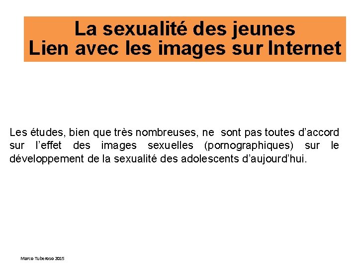 La sexualité des jeunes Lien avec les images sur Internet Les études, bien que