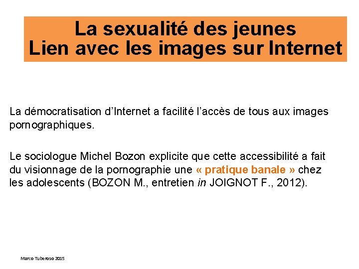 La sexualité des jeunes Lien avec les images sur Internet La démocratisation d’Internet a