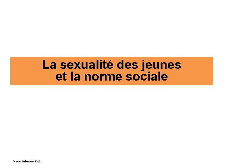 La sexualité des jeunes et la norme sociale Marco Tuberoso 2015 