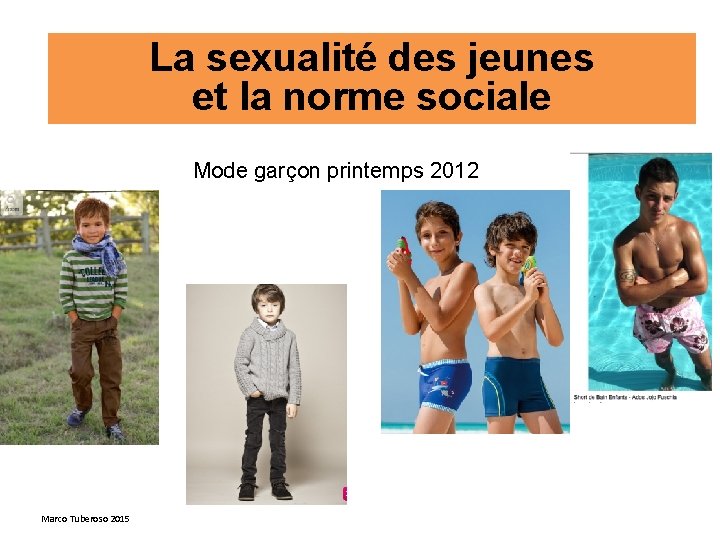 La sexualité des jeunes et la norme sociale Mode garçon printemps 2012 Marco Tuberoso