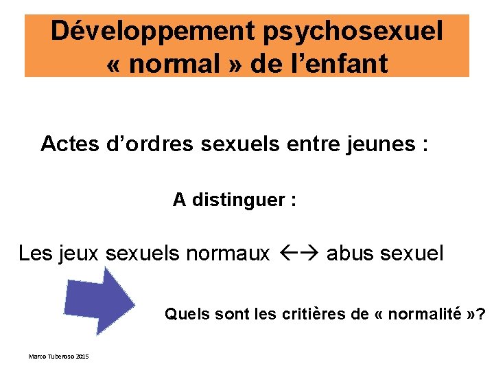 Développement psychosexuel « normal » de l’enfant Actes d’ordres sexuels entre jeunes : A