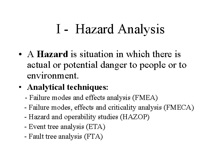 I - Hazard Analysis • A Hazard is situation in which there is actual