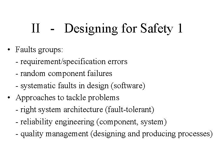 II - Designing for Safety 1 • Faults groups: - requirement/specification errors - random