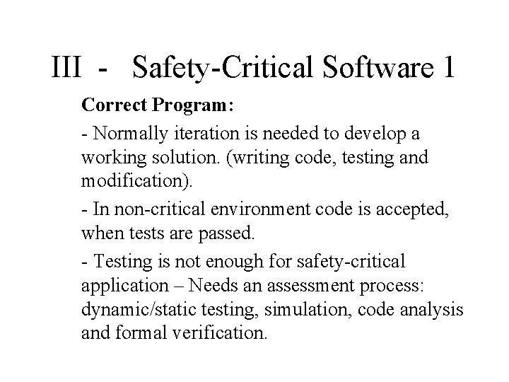 III - Safety-Critical Software 1 Correct Program: - Normally iteration is needed to develop