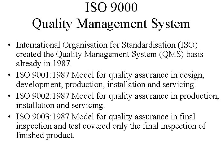 ISO 9000 Quality Management System • International Organisation for Standardisation (ISO) created the Quality