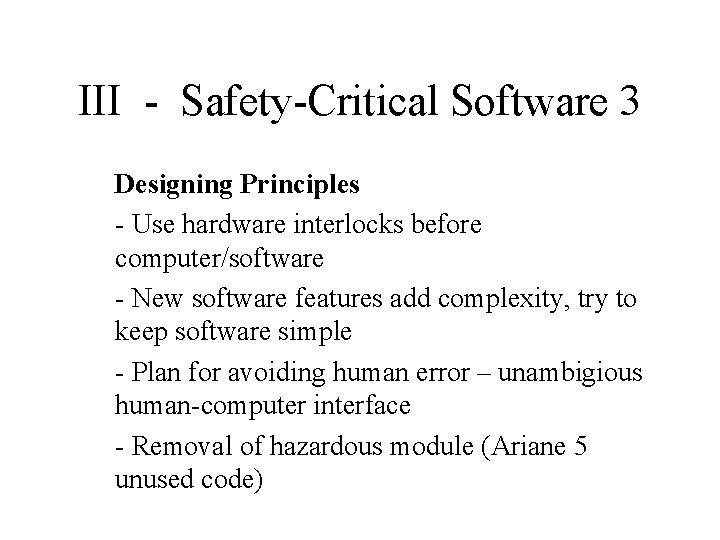 III - Safety-Critical Software 3 Designing Principles - Use hardware interlocks before computer/software -