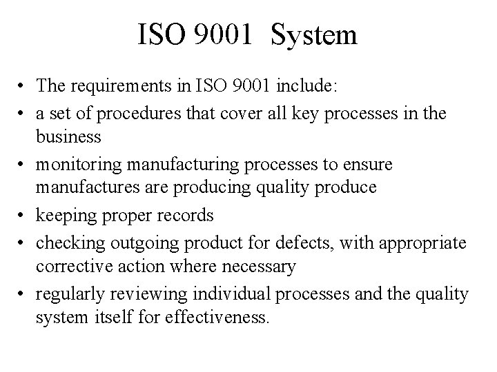 ISO 9001 System • The requirements in ISO 9001 include: • a set of