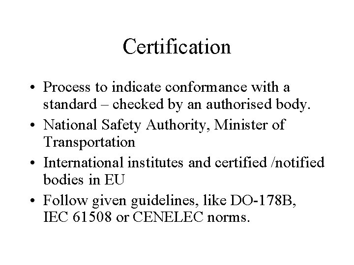 Certification • Process to indicate conformance with a standard – checked by an authorised