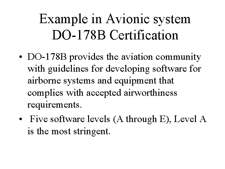 Example in Avionic system DO-178 B Certification • DO-178 B provides the aviation community