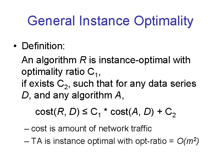General Instance Optimality • Definition: An algorithm R is instance-optimal with optimality ratio C