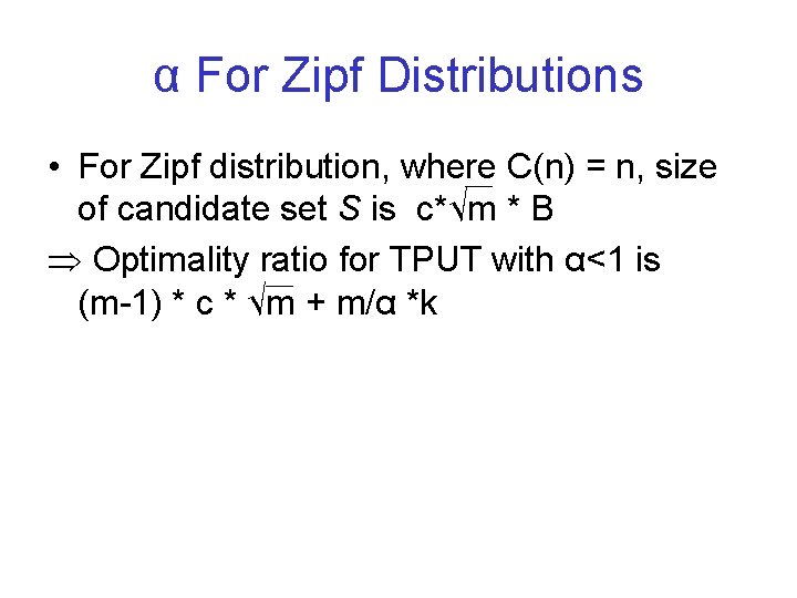 α For Zipf Distributions • For Zipf distribution, where C(n) = n, size of