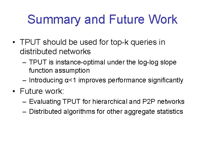 Summary and Future Work • TPUT should be used for top-k queries in distributed