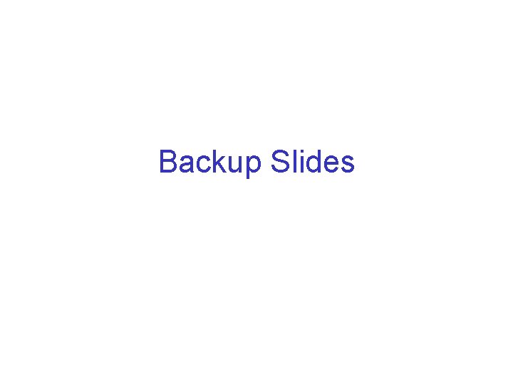 Backup Slides 