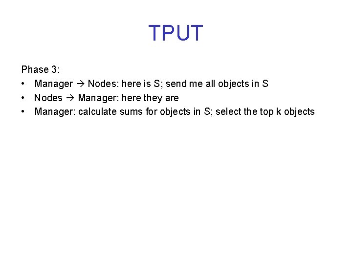 TPUT Phase 3: • Manager Nodes: here is S; send me all objects in