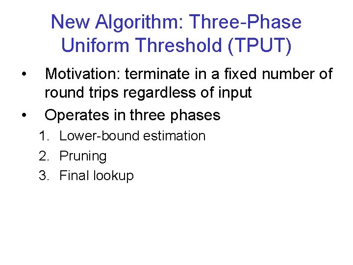 New Algorithm: Three-Phase Uniform Threshold (TPUT) • • Motivation: terminate in a fixed number