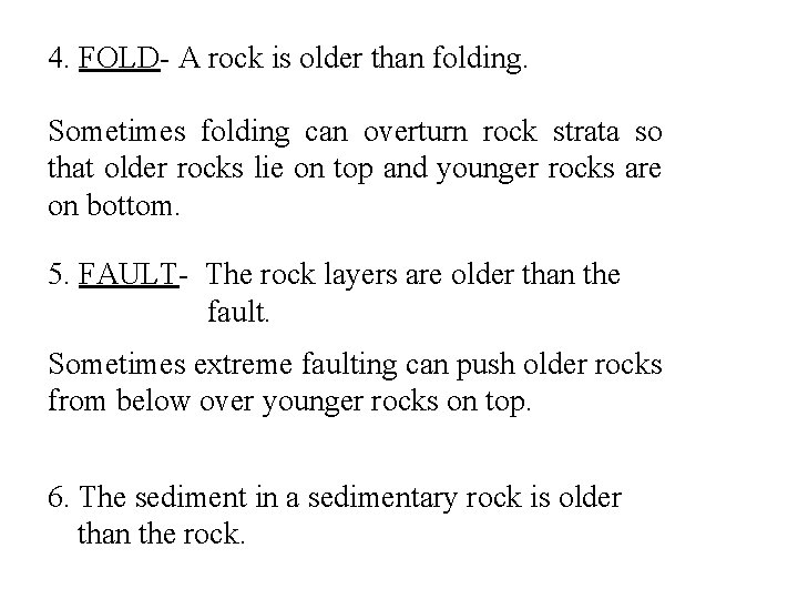4. FOLD- A rock is older than folding. Sometimes folding can overturn rock strata 4. FOLD- A rock is older than folding. Sometimes folding can overturn rock strata