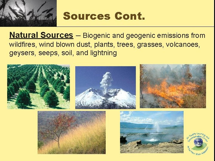 Sources Cont. Natural Sources – Biogenic and geogenic emissions from wildfires, wind blown dust, Sources Cont. Natural Sources – Biogenic and geogenic emissions from wildfires, wind blown dust,