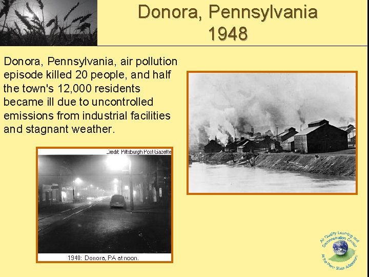 Donora, Pennsylvania 1948 Donora, Pennsylvania, air pollution episode killed 20 people, and half the Donora, Pennsylvania 1948 Donora, Pennsylvania, air pollution episode killed 20 people, and half the