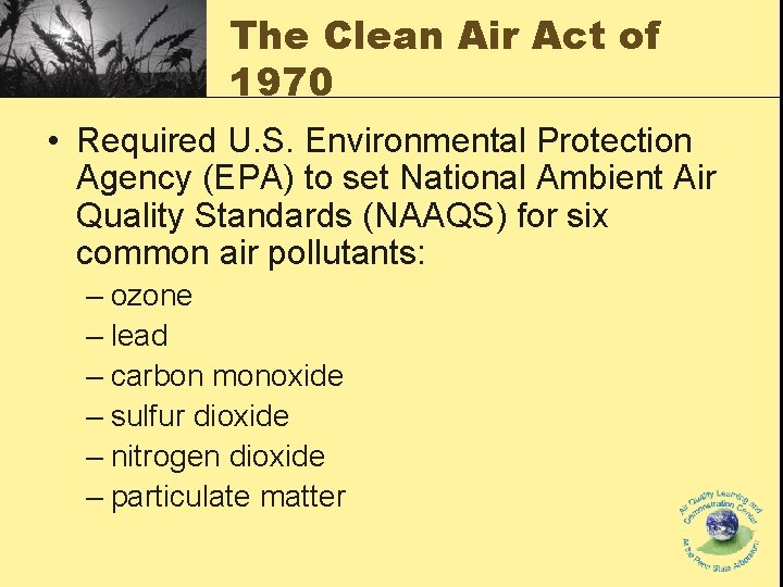 The Clean Air Act of 1970 • Required U. S. Environmental Protection Agency (EPA) The Clean Air Act of 1970 • Required U. S. Environmental Protection Agency (EPA)