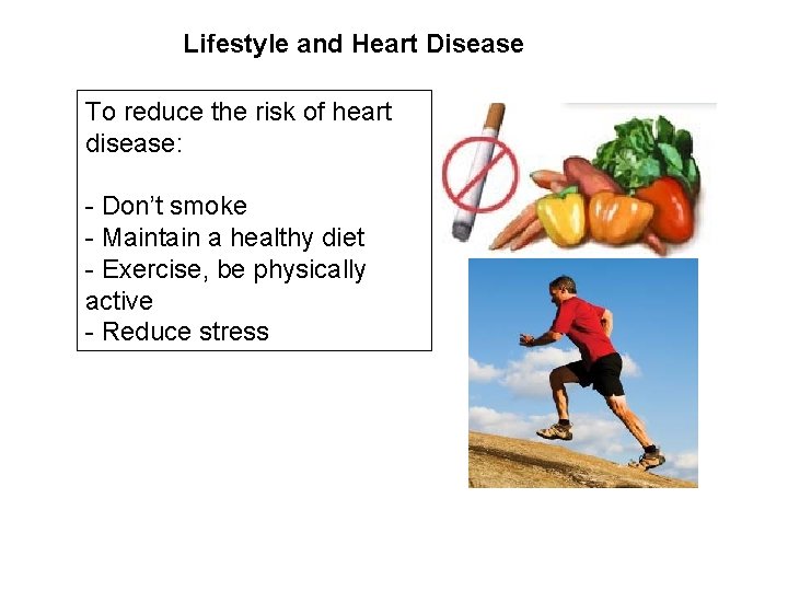 Lifestyle and Heart Disease To reduce the risk of heart disease: - Don’t smoke