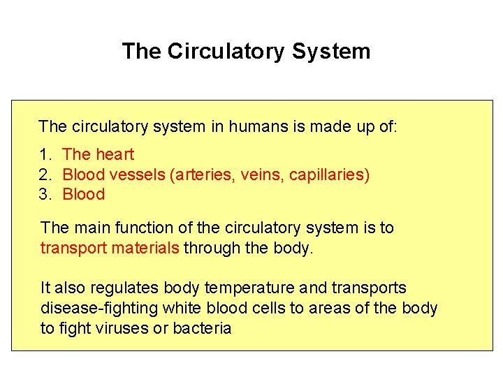 The Circulatory System The circulatory system in humans is made up of: 1. The