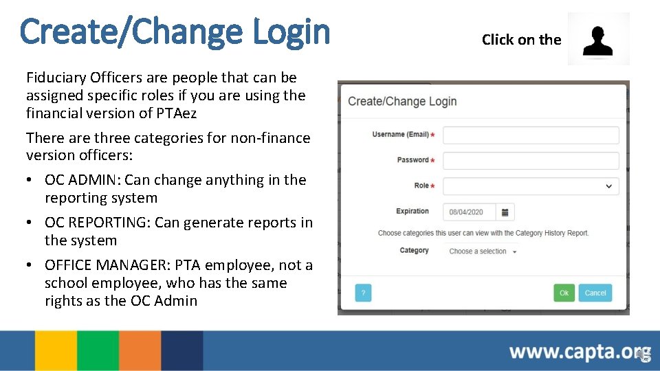 Create/Change Login Fiduciary Officers are people that can be assigned specific roles if you