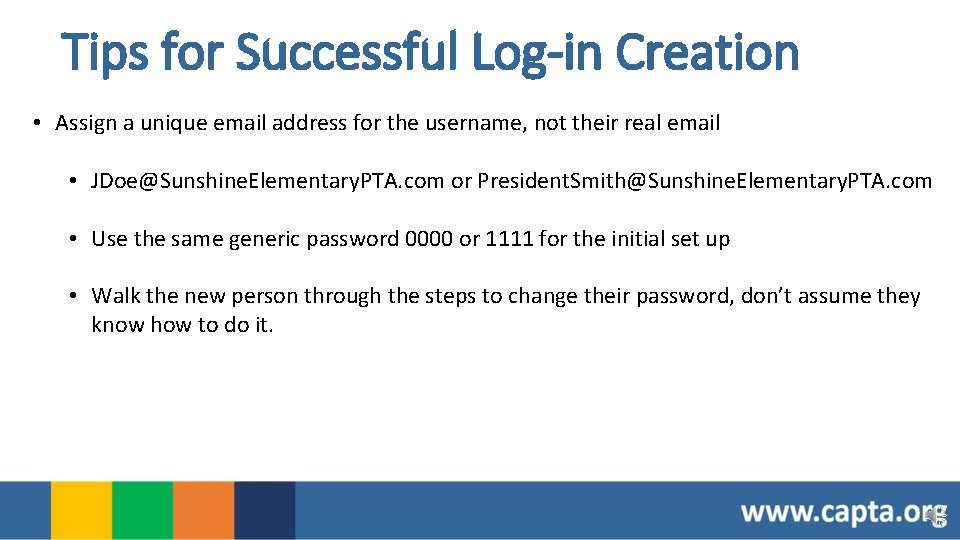 Tips for Successful Log-in Creation • Assign a unique email address for the username,