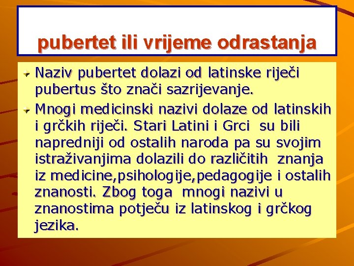 pubertet ili vrijeme odrastanja Naziv pubertet dolazi od latinske riječi pubertus što znači sazrijevanje.