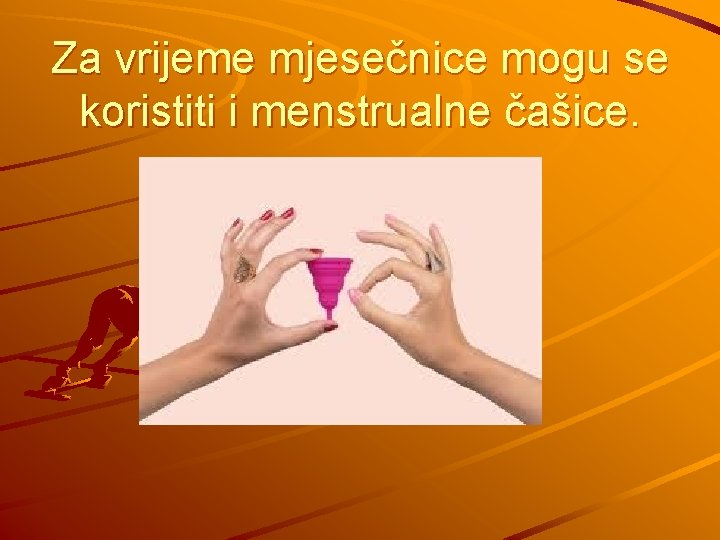 Za vrijeme mjesečnice mogu se koristiti i menstrualne čašice. 