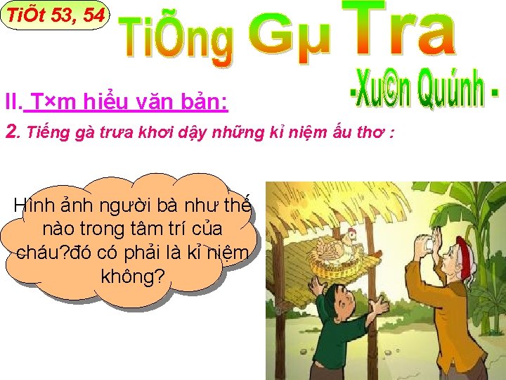 TiÕt 53, 54 II. T×m hiểu văn bản: 2. Tiếng gà trưa khơi dậy