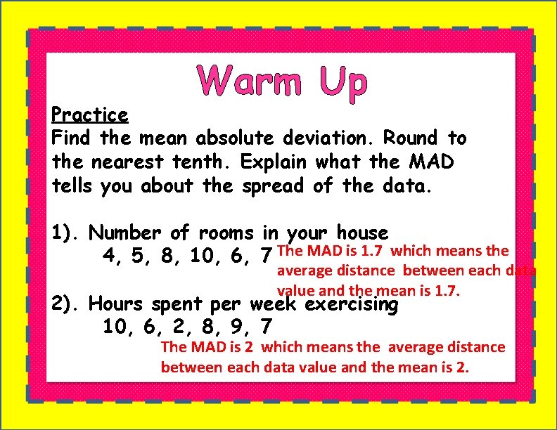 Warm Up Practice Find the mean absolute deviation. Round to the nearest tenth. Explain