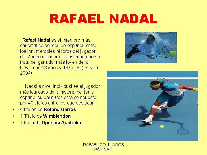 RAFAEL NADAL Rafael Nadal es el miembro más carismático del equipo español, entre los