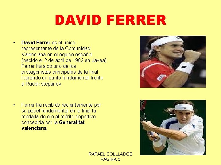 DAVID FERRER • David Ferrer es el único representante de la Comunidad Valenciana en