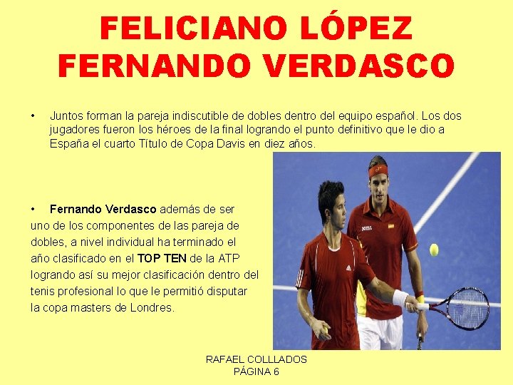 FELICIANO LÓPEZ FERNANDO VERDASCO • Juntos forman la pareja indiscutible de dobles dentro del