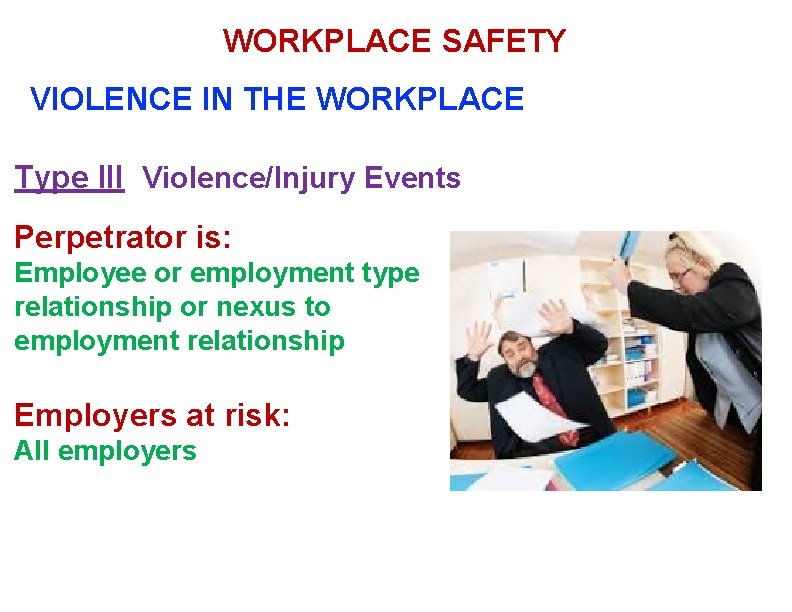 WORKPLACE SAFETY VIOLENCE IN THE WORKPLACE Type III Violence/Injury Events Perpetrator is: Employee or