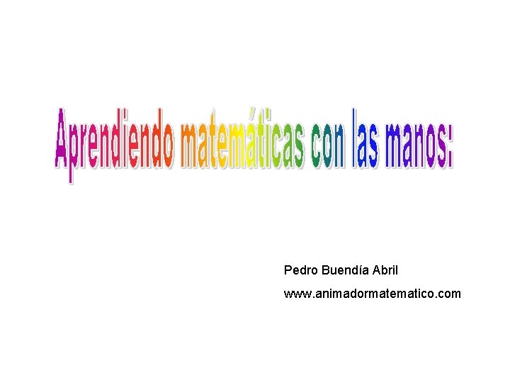 Pedro Buendía Abril www. animadormatematico. com 