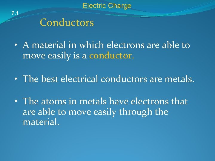 Electric Charge 7. 1 Conductors • A material in which electrons are able to