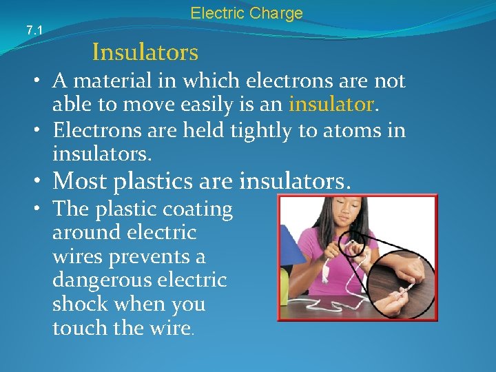 Electric Charge 7. 1 Insulators • A material in which electrons are not able
