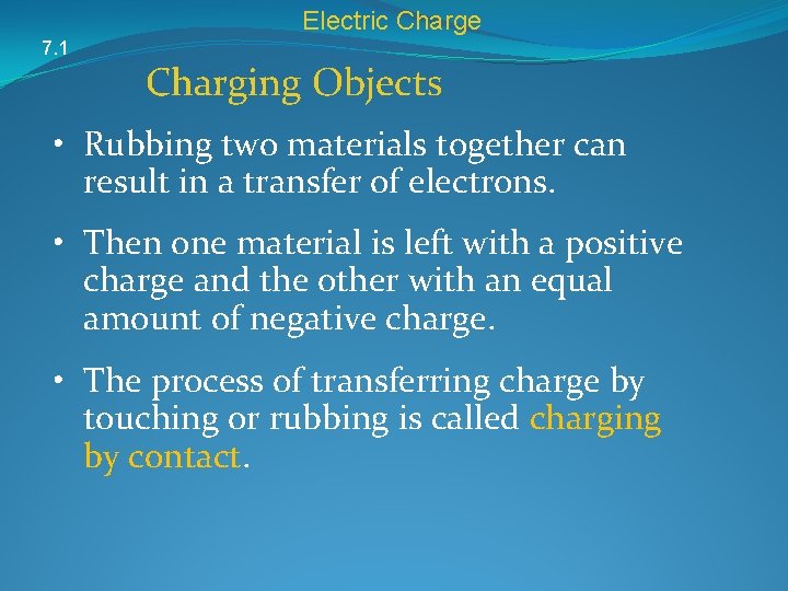 Electric Charge 7. 1 Charging Objects • Rubbing two materials together can result in