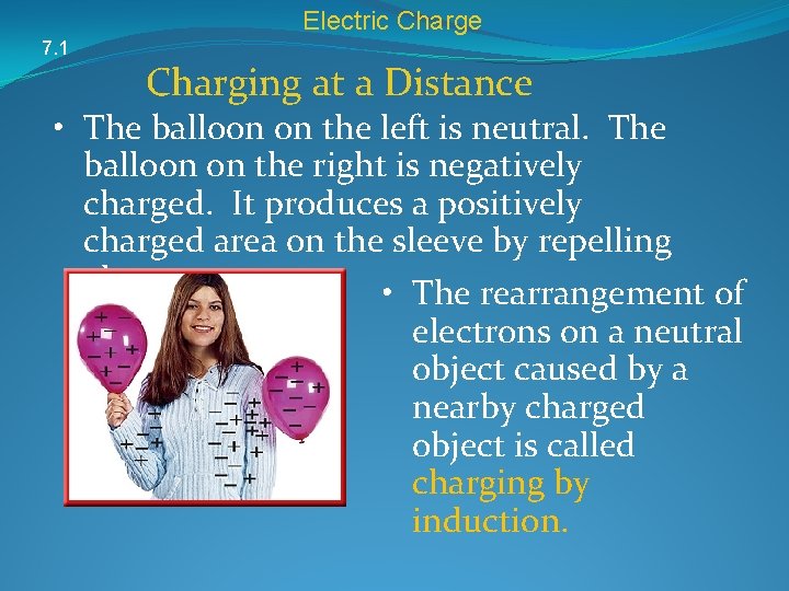 Electric Charge 7. 1 Charging at a Distance • The balloon on the left