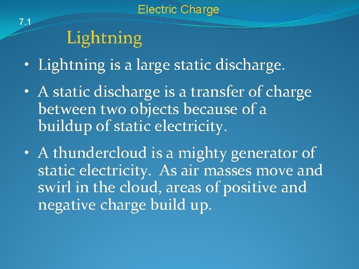 Electric Charge 7. 1 Lightning • Lightning is a large static discharge. • A