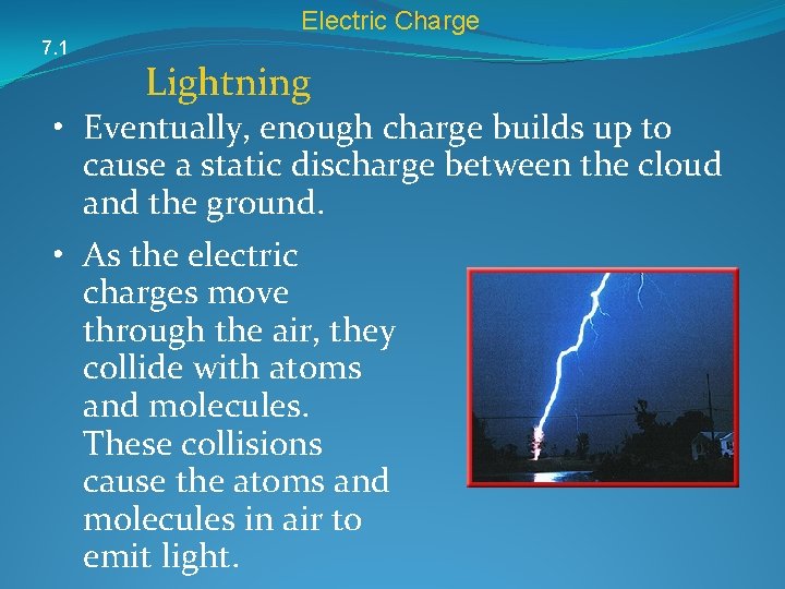 Electric Charge 7. 1 Lightning • Eventually, enough charge builds up to cause a