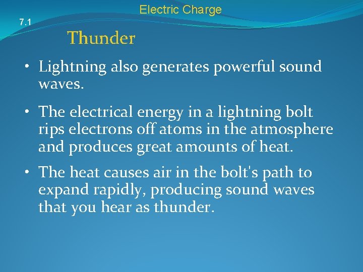 Electric Charge 7. 1 Thunder • Lightning also generates powerful sound waves. • The