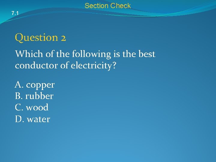 Section Check 7. 1 Question 2 Which of the following is the best conductor