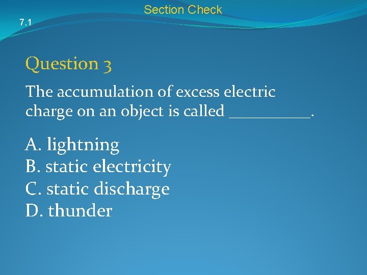 Section Check 7. 1 Question 3 The accumulation of excess electric charge on an