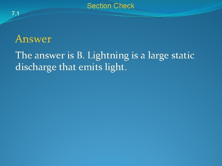 Section Check 7. 1 Answer The answer is B. Lightning is a large static