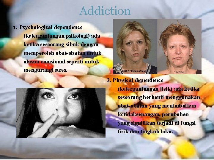 Addiction 1. Psychological dependence (ketergantungan psikologi) ada ketika seseorang sibuk dengan memperoleh obat-obatan untuk