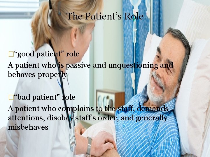 The Patient’s Role �“good patient” role A patient who is passive and unquestioning and